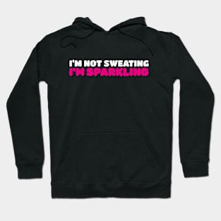 I'm Not Sweating I'm Sparkling Hoodie